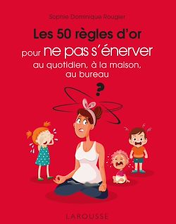 Télécharger le livre :  Les 50 règles d'or pour ne pas s'énerver au quotidien, à la maison, au bureau