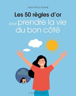 Télécharger le livre :  Les 50 règles d'or pour prendre la vie du bon côté