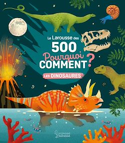 Télécharger le livre :  Le Larousse des 500 pourquoi comment - Les Dinosaures