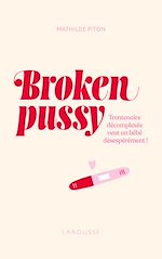 Télécharger le livre :  Broken pussy - Trentenaire décomplexée veut un bébé désespérément !
