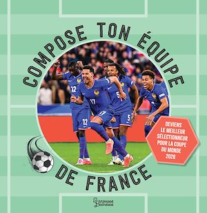 Téléchargez le livre :  Compose ton équipe de France