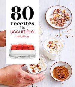 Télécharger le livre :  80 recettes à la yaourtière - Multidélices