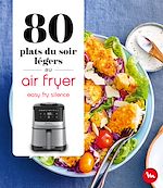 Télécharger le livre :  80 plats du soir légers au Air Fryer - Easy Fry Silence