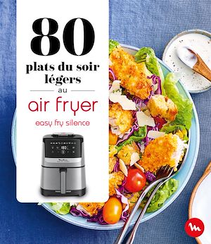 Téléchargez le livre :  80 plats du soir légers au Air Fryer - Easy Fry Silence