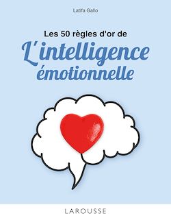 Télécharger le livre :  Les 50 règles d'or de l'intelligence émotionnelle