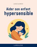Télécharger le livre :  Les 50 règles d'or pour aider son enfant hypersensible