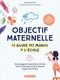 Téléchargez le livre :  Objectif maternelle - Le guide des minus à l'école