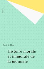 Télécharger le livre :  Histoire morale et immorale de la monnaie