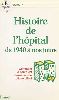 Téléchargez le livre :  Histoire de l'hôpital, de 1940 à nos jours