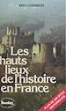 Télécharger le livre :  Les hauts lieux de l'histoire en France