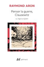 Télécharger le livre :  Penser la guerre, Clausewitz (Tome 1) - L'âge européen
