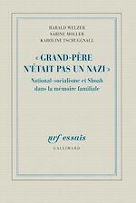 Télécharger le livre :  Grand Père n'était pas un nazi. National-socialisme et Shoah dans la mémoire familiale