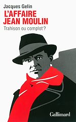 Télécharger le livre :  L'Affaire Jean Moulin. Trahison ou complot ?