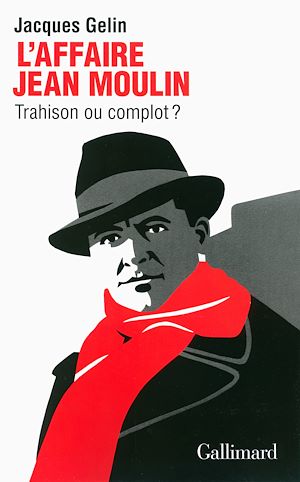Téléchargez le livre :  L'Affaire Jean Moulin. Trahison ou complot ?