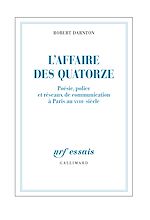 Télécharger le livre :  L'Affaire des Quatorze. Poésie, police et réseaux de communication à Paris au XVIIIe siècle