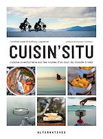 Télécharger le livre :  Cuisin'situ. Cuisine aventurière sur les routes d'un tour du monde à vélo