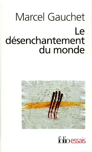 Téléchargez le livre :  Le désenchantement du monde. Une histoire politique de la religion