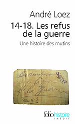 Télécharger le livre :  14-18. Les refus de la guerre. Une histoire des mutins