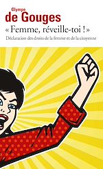 Télécharger le livre :  Femme, réveille-toi ! Déclaration des droits de la femme et de la citoyenne et autres écrits