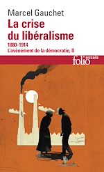 Télécharger le livre :  L'avènement de la démocratie (Tome 2) - La crise du libéralisme (1880-1914)