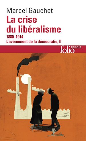 Téléchargez le livre :  L'avènement de la démocratie (Tome 2) - La crise du libéralisme (1880-1914)