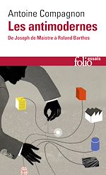 Télécharger le livre :  Les antimodernes. De Joseph de Maistre à Roland Barthes