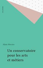 Download this eBook Un conservatoire pour les arts et métiers