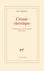 Télécharger le livre :  L'ironie christique. Commentaire de l'Évangile selon Jean