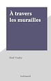 Télécharger le livre :  À travers les murailles