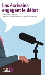 Télécharger le livre :  Les écrivains engagent le débat. De Mirabeau à Malraux, 12 discours d'hommes de lettres à l'Assemblée nationale