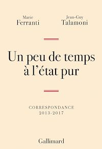 Téléchargez le livre :  Un peu de temps à l'état pur. Correspondance 2013-2017