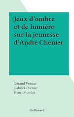 Télécharger le livre :  Jeux d'ombre et de lumière sur la jeunesse d'André Chénier