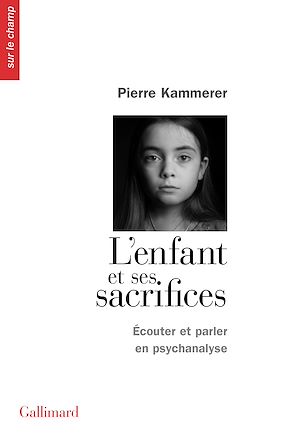 Téléchargez le livre :  L'Enfant et ses sacrifices. Écouter et parler en psychanalyse. Dix récits de cure