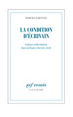 Télécharger le livre :  La Condition d'écrivain. Culture et Révolution dans la France du XVIIIe siècle