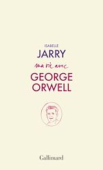 Télécharger le livre :  Ma vie avec George Orwell