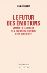 Télécharger le livre :  Le futur des émotions. Comment la technologie et le capitalisme exploitent notre subjectivité