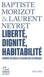 Télécharger le livre :  Tracts - Liberté, dignité, habitabilité. Donner au siècle la valeur qui lui manque