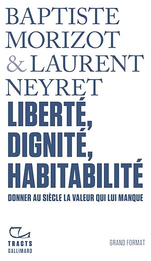 Téléchargez le livre :  Tracts - Liberté, dignité, habitabilité. Donner au siècle la valeur qui lui manque