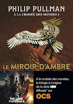 Télécharger le livre :  À la croisée des mondes (Tome 3) - Le miroir d'ambre