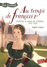 Télécharger le livre :  Au temps de François 1er. Journal d'Anne de Cormes, 1515-1516