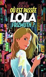 Télécharger le livre :  Où est passée Lola Frizmuth ?