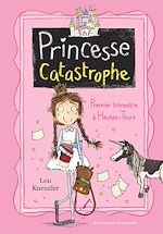 Télécharger le livre :  Princesse Catastrophe (Tome 1) - Premier trimestre à Hautes-Tours