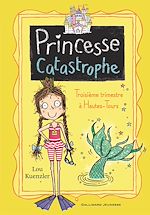 Télécharger le livre :  Princesse Catastrophe (Tome 3) - Troisième trimestre à Hautes-Tours