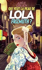 Télécharger le livre :  Qui veut la peau de Lola Frizmuth ?