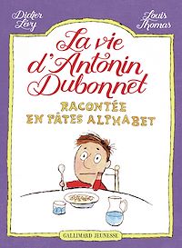Téléchargez le livre :  La vie d'Antonin Dubonnet racontée en pâtes alphabet (Tome 1)
