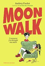 Télécharger le livre :  Moonwalk. Comment j'ai déréglé ma mère.
