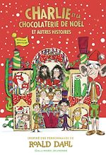 Télécharger le livre :  Charlie et la chocolaterie de Noël. Et autres histoires