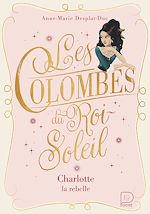 Télécharger le livre :  Les Colombes du Roi-Soleil (Tome 3) - Charlotte, la rebelle