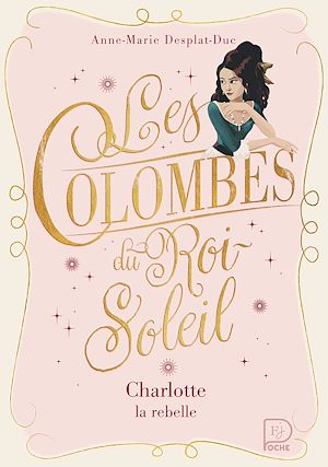 Téléchargez le livre :  Les Colombes du Roi-Soleil (Tome 3) - Charlotte, la rebelle