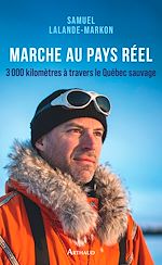 Télécharger le livre :  Marche au pays réel. 3000 kilomètres à travers le Québec sauvage